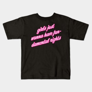 Girls Just Want To Have Fun-Damental Rights Kids T-Shirt